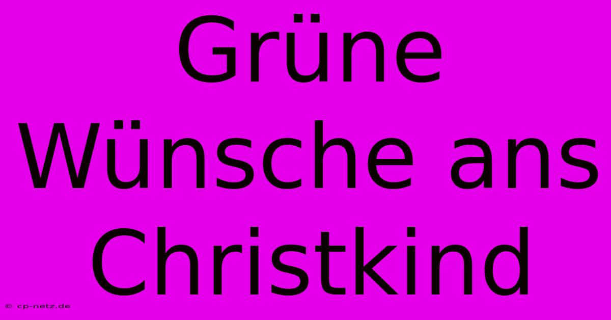 Grüne Wünsche Ans Christkind