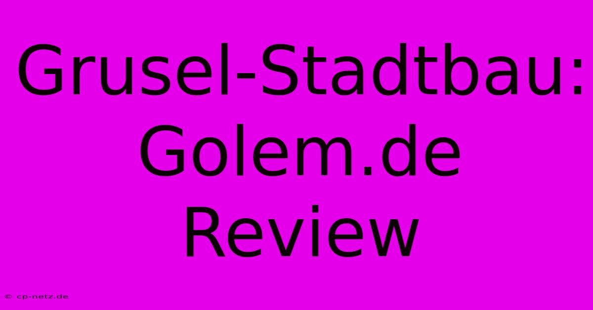 Grusel-Stadtbau: Golem.de Review