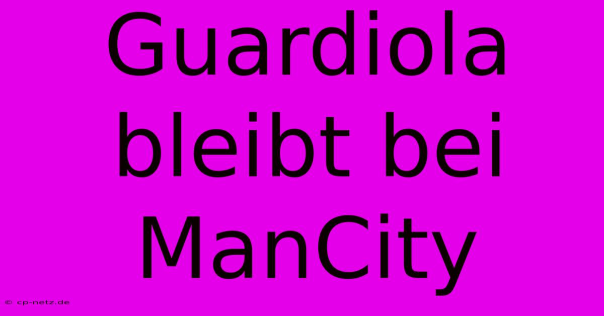 Guardiola Bleibt Bei ManCity