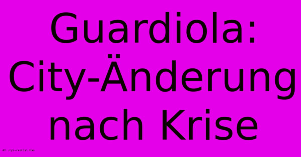 Guardiola: City-Änderung Nach Krise