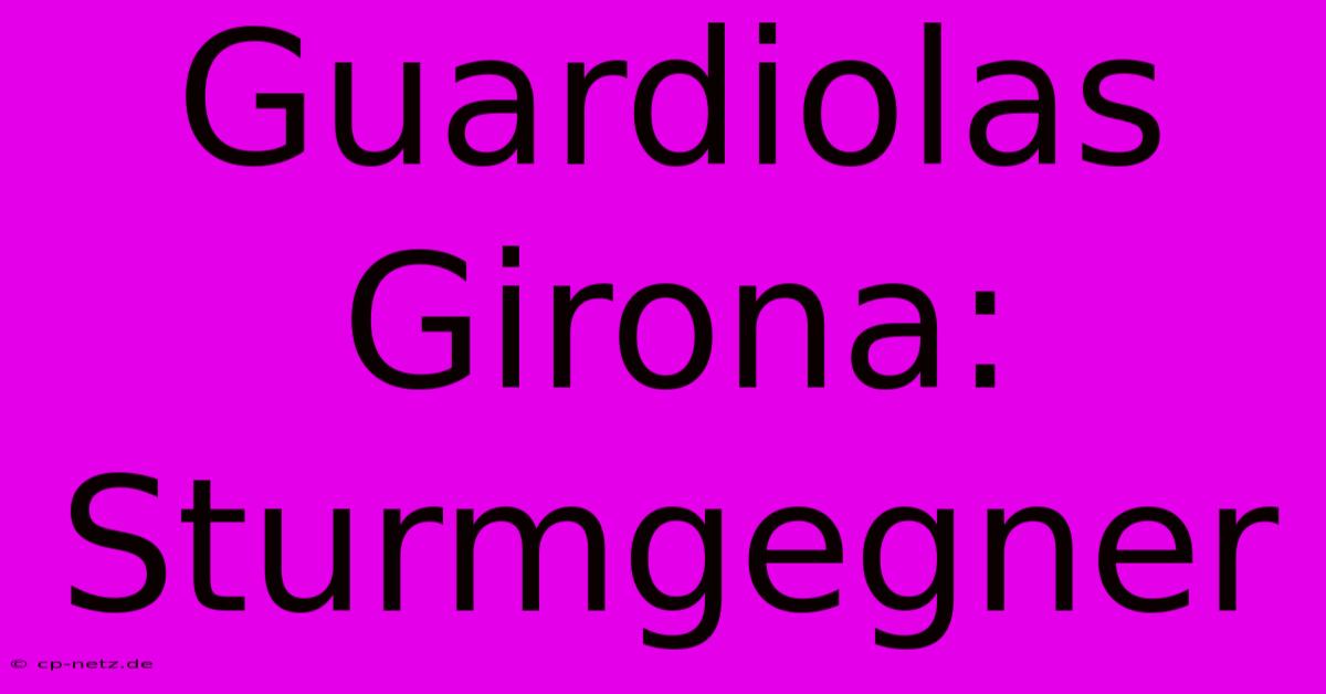 Guardiolas Girona: Sturmgegner