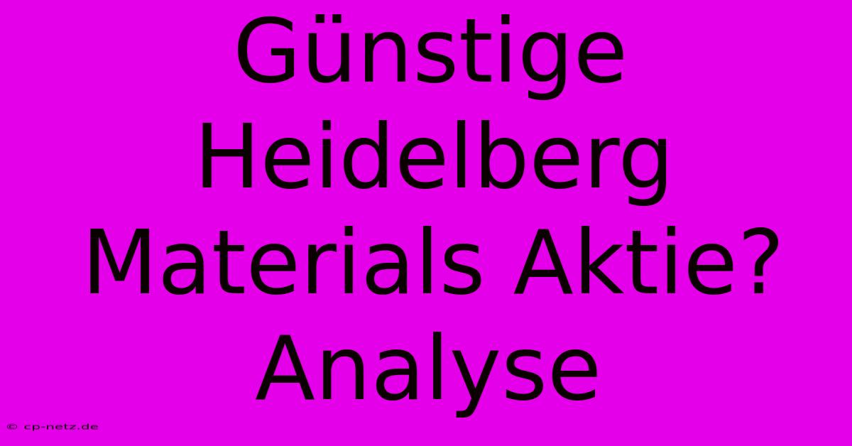 Günstige Heidelberg Materials Aktie? Analyse