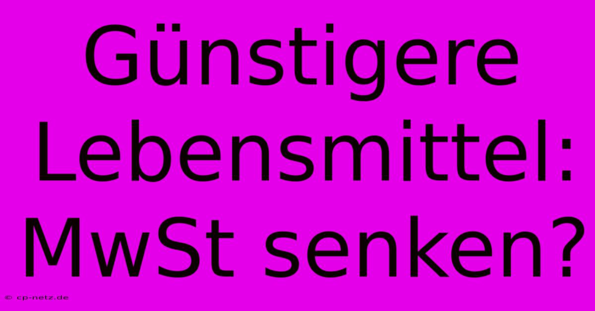 Günstigere Lebensmittel: MwSt Senken?