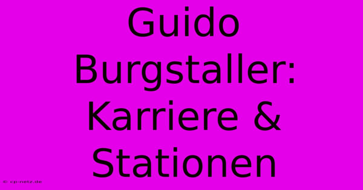 Guido Burgstaller: Karriere & Stationen