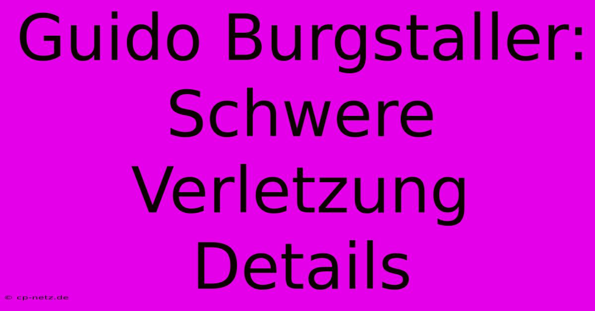 Guido Burgstaller:  Schwere Verletzung Details