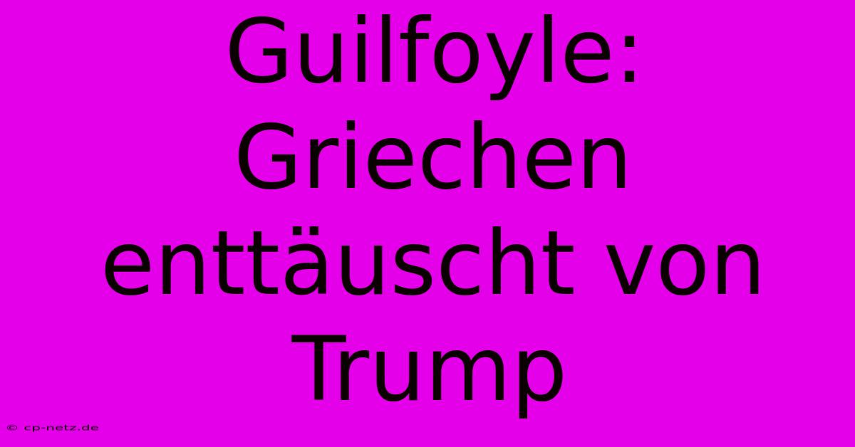 Guilfoyle: Griechen Enttäuscht Von Trump