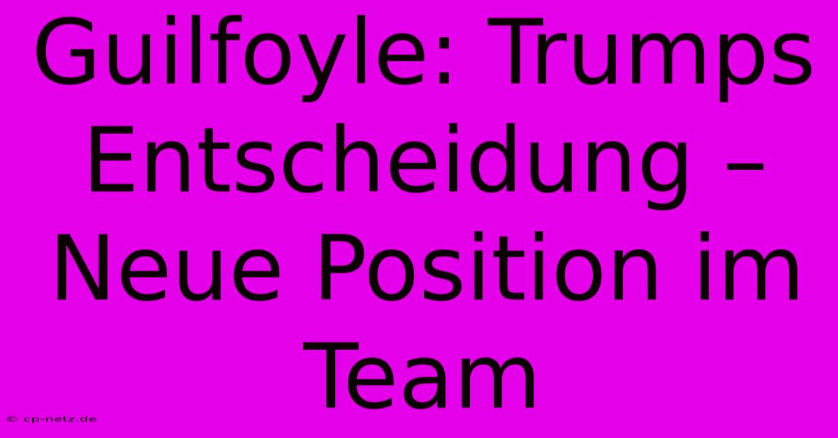 Guilfoyle: Trumps Entscheidung – Neue Position Im Team