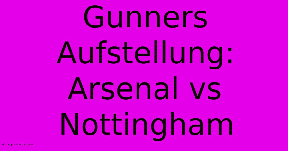 Gunners Aufstellung: Arsenal Vs Nottingham