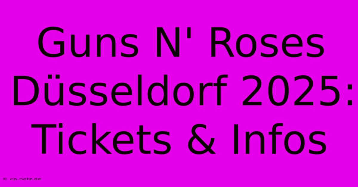 Guns N' Roses Düsseldorf 2025: Tickets & Infos