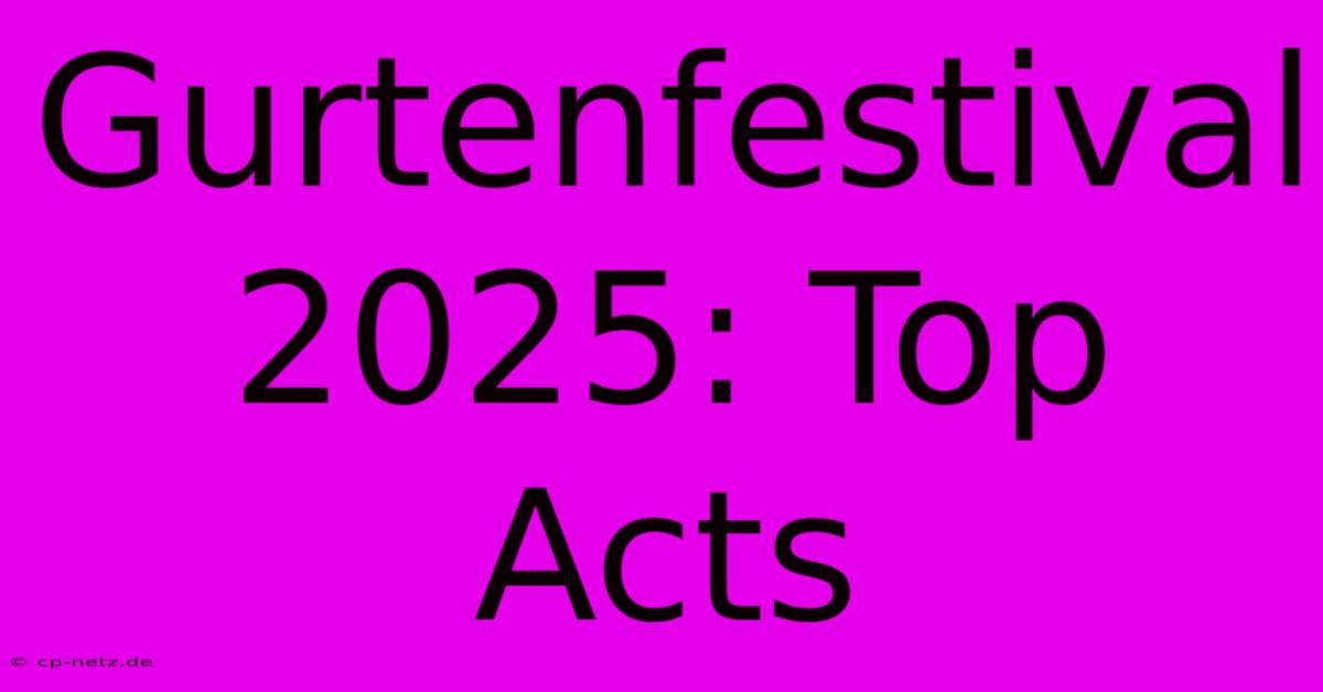 Gurtenfestival 2025: Top Acts