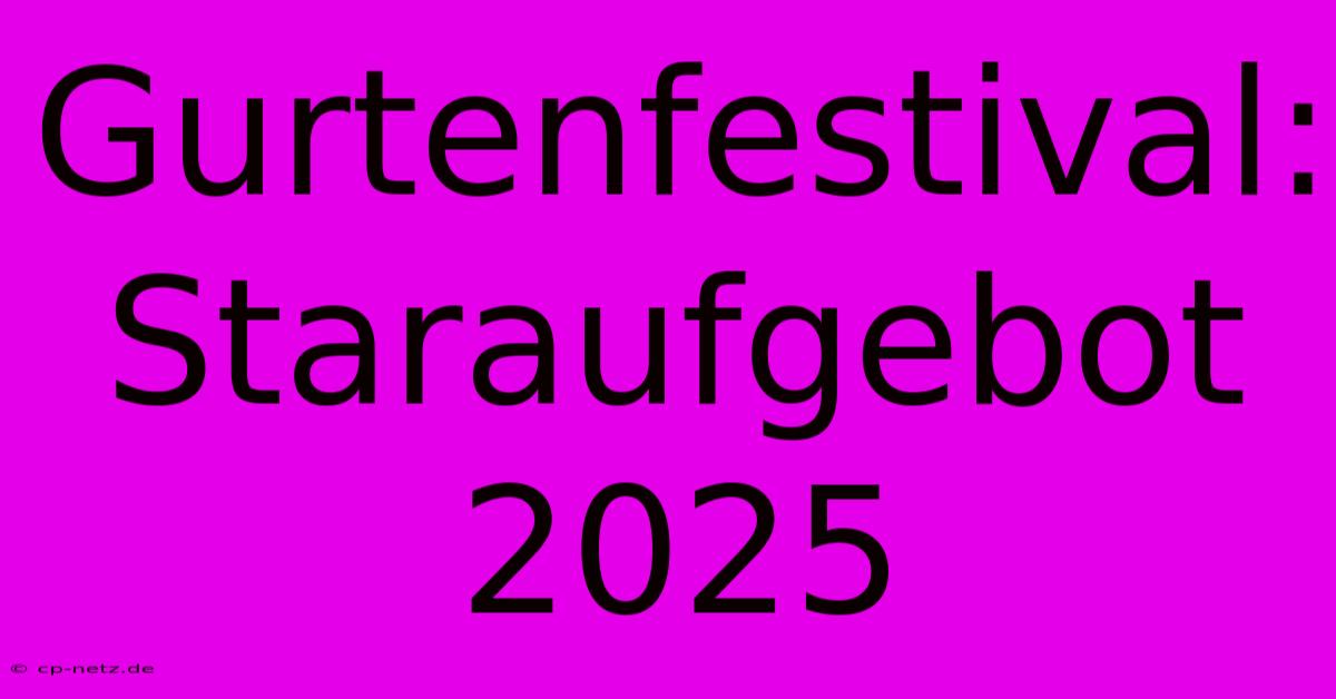 Gurtenfestival: Staraufgebot 2025