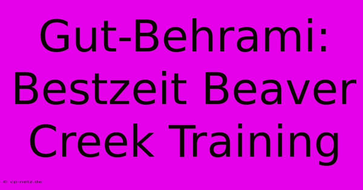 Gut-Behrami: Bestzeit Beaver Creek Training