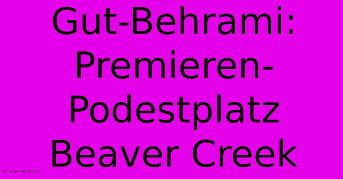 Gut-Behrami: Premieren-Podestplatz Beaver Creek