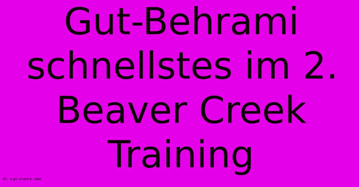 Gut-Behrami Schnellstes Im 2. Beaver Creek Training