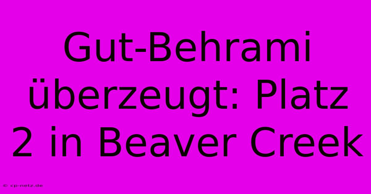 Gut-Behrami Überzeugt: Platz 2 In Beaver Creek