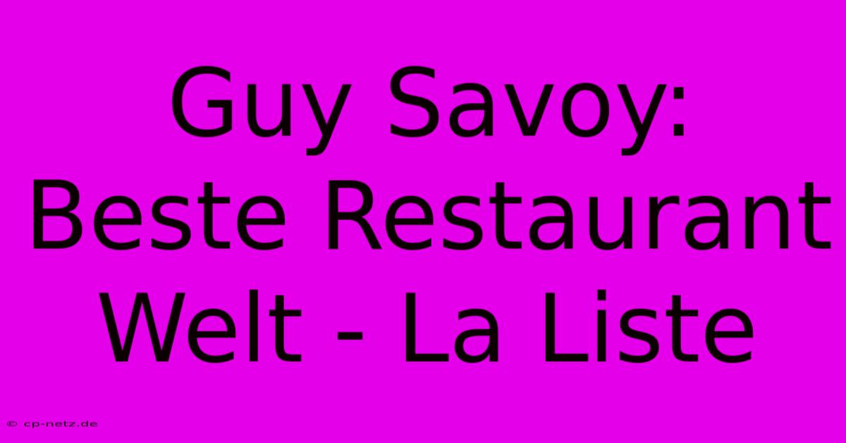 Guy Savoy: Beste Restaurant Welt - La Liste