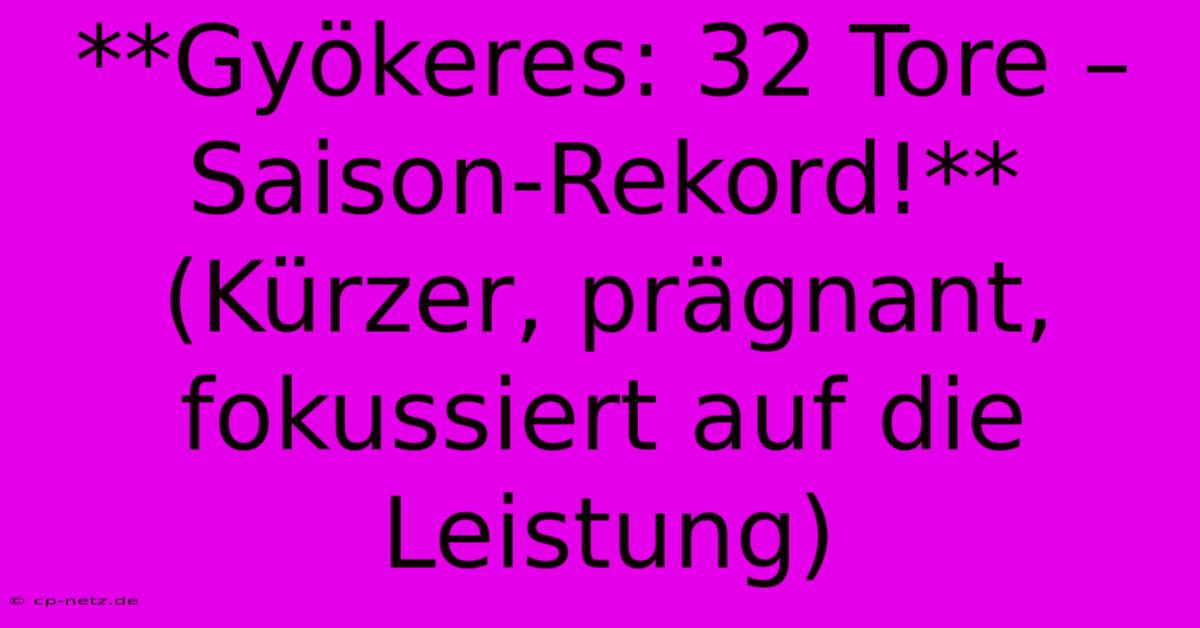 **Gyökeres: 32 Tore – Saison-Rekord!** (Kürzer, Prägnant, Fokussiert Auf Die Leistung)