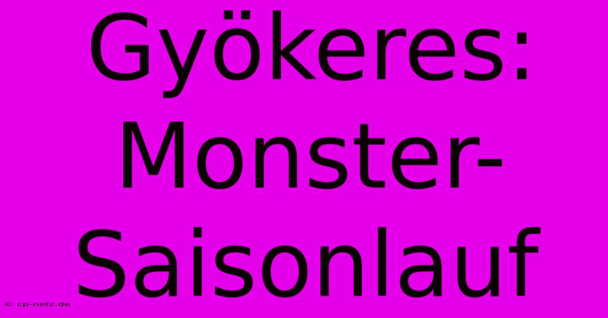 Gyökeres: Monster-Saisonlauf