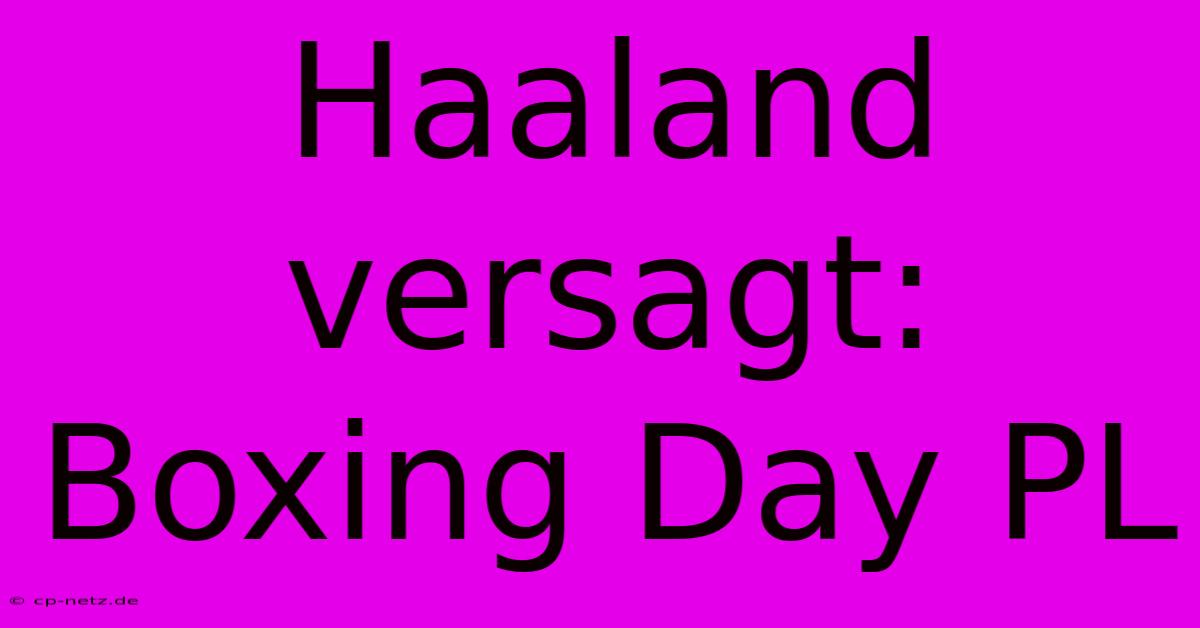 Haaland Versagt: Boxing Day PL