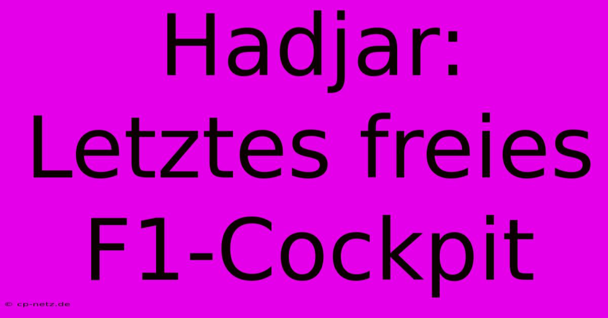 Hadjar: Letztes Freies F1-Cockpit