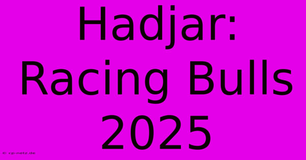 Hadjar: Racing Bulls 2025