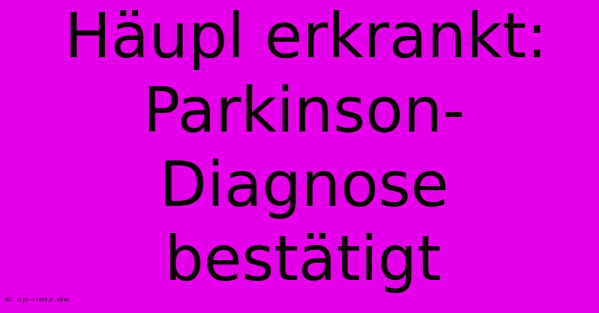 Häupl Erkrankt: Parkinson-Diagnose Bestätigt