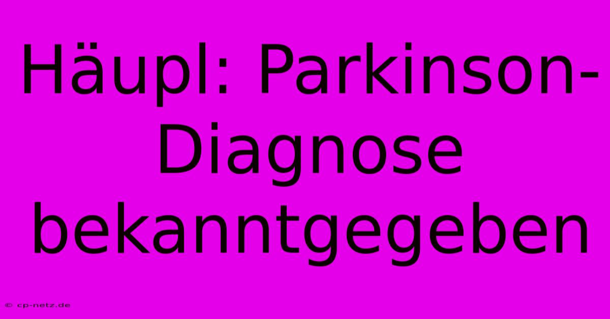 Häupl: Parkinson-Diagnose Bekanntgegeben