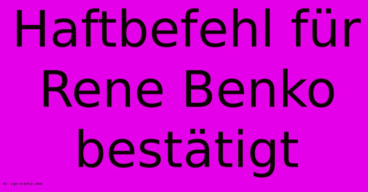 Haftbefehl Für Rene Benko Bestätigt