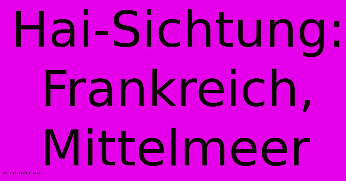 Hai-Sichtung: Frankreich, Mittelmeer