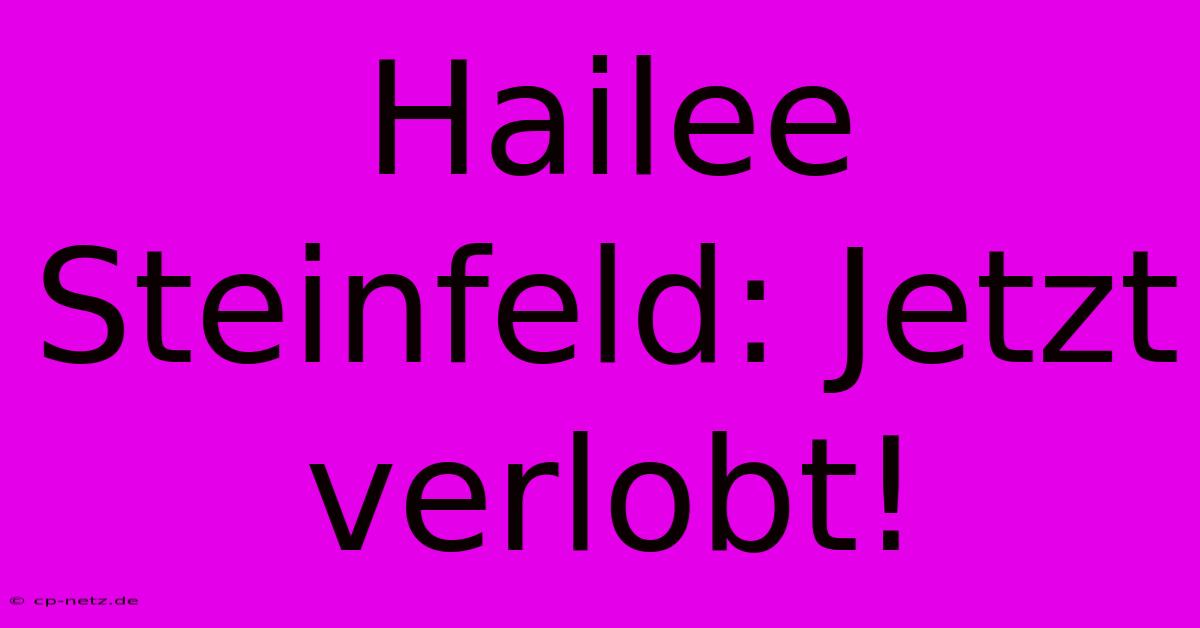 Hailee Steinfeld: Jetzt Verlobt!