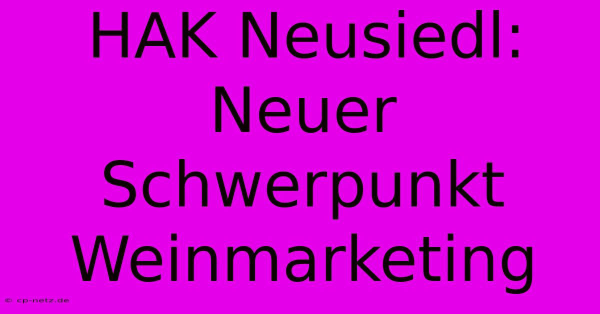 HAK Neusiedl:  Neuer Schwerpunkt Weinmarketing