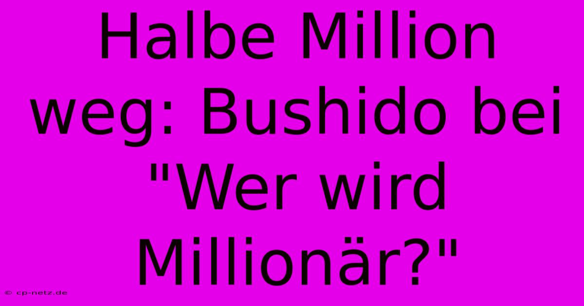 Halbe Million Weg: Bushido Bei 