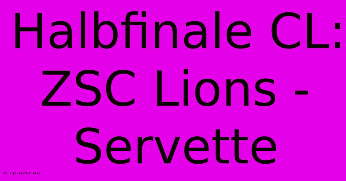 Halbfinale CL: ZSC Lions - Servette