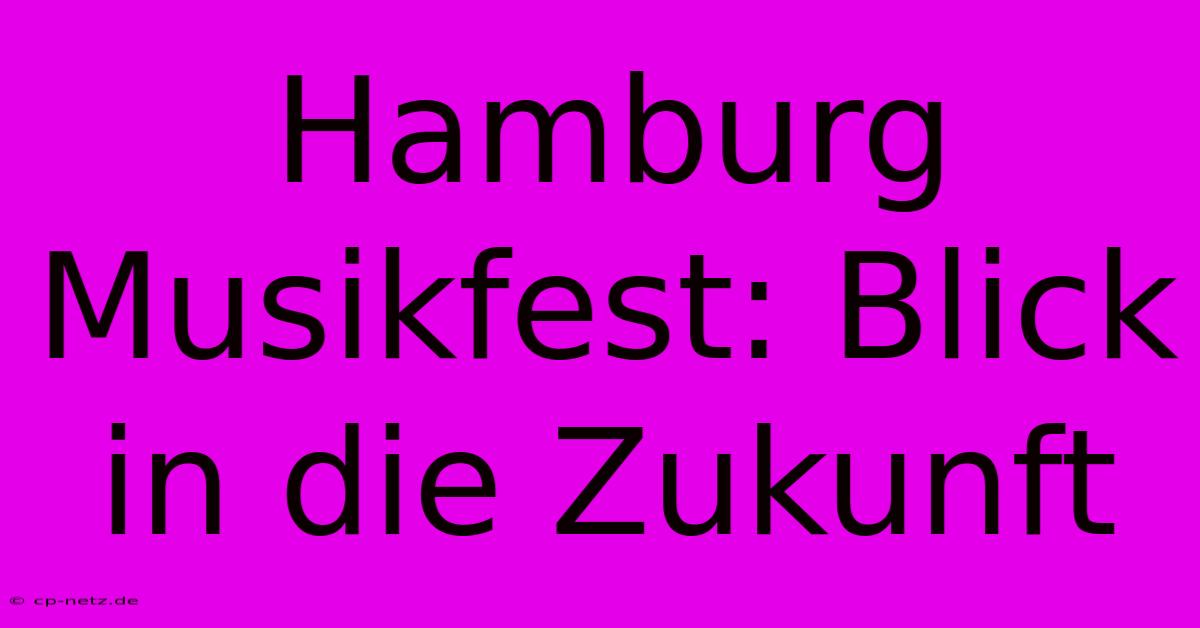 Hamburg Musikfest: Blick In Die Zukunft