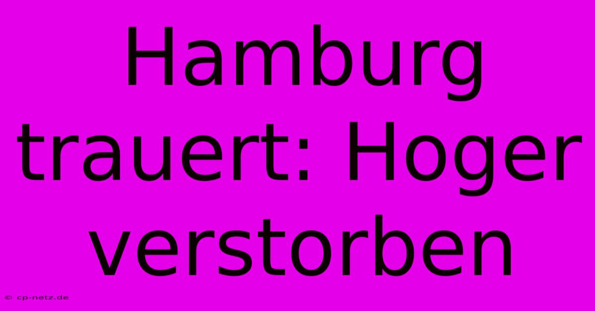 Hamburg Trauert: Hoger Verstorben