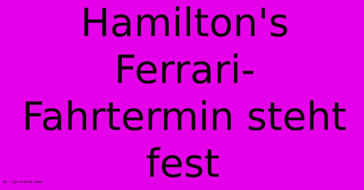 Hamilton's Ferrari-Fahrtermin Steht Fest