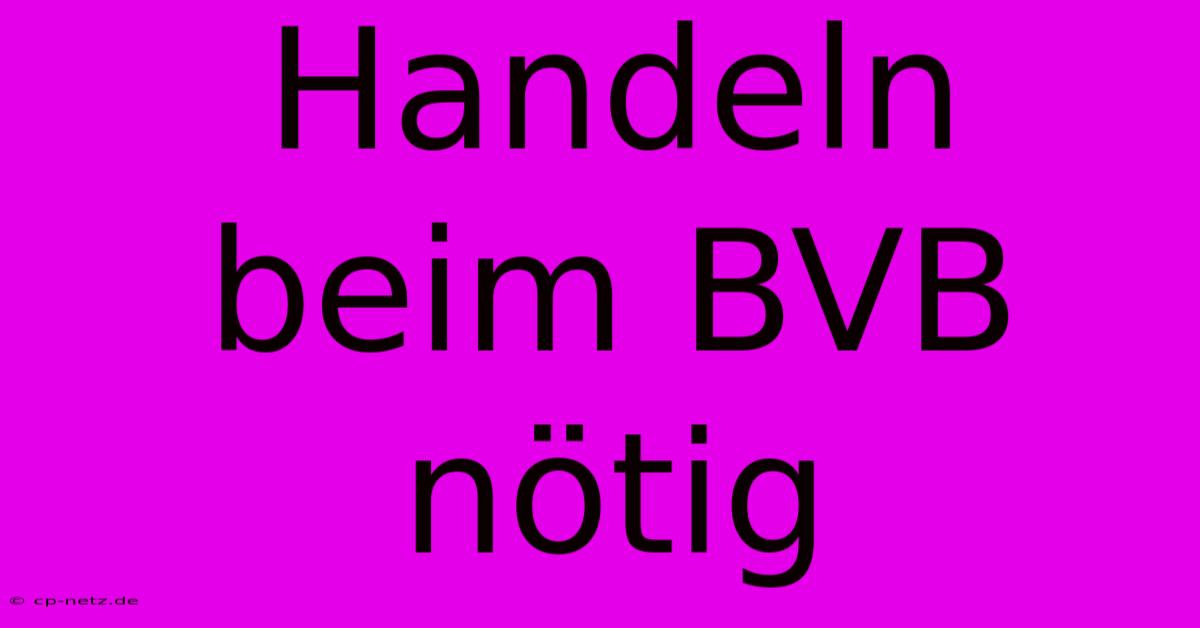 Handeln Beim BVB Nötig