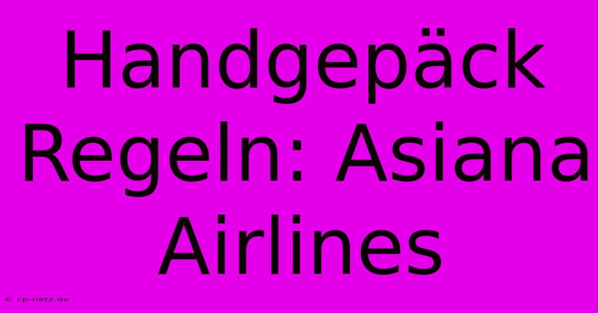 Handgepäck Regeln: Asiana Airlines