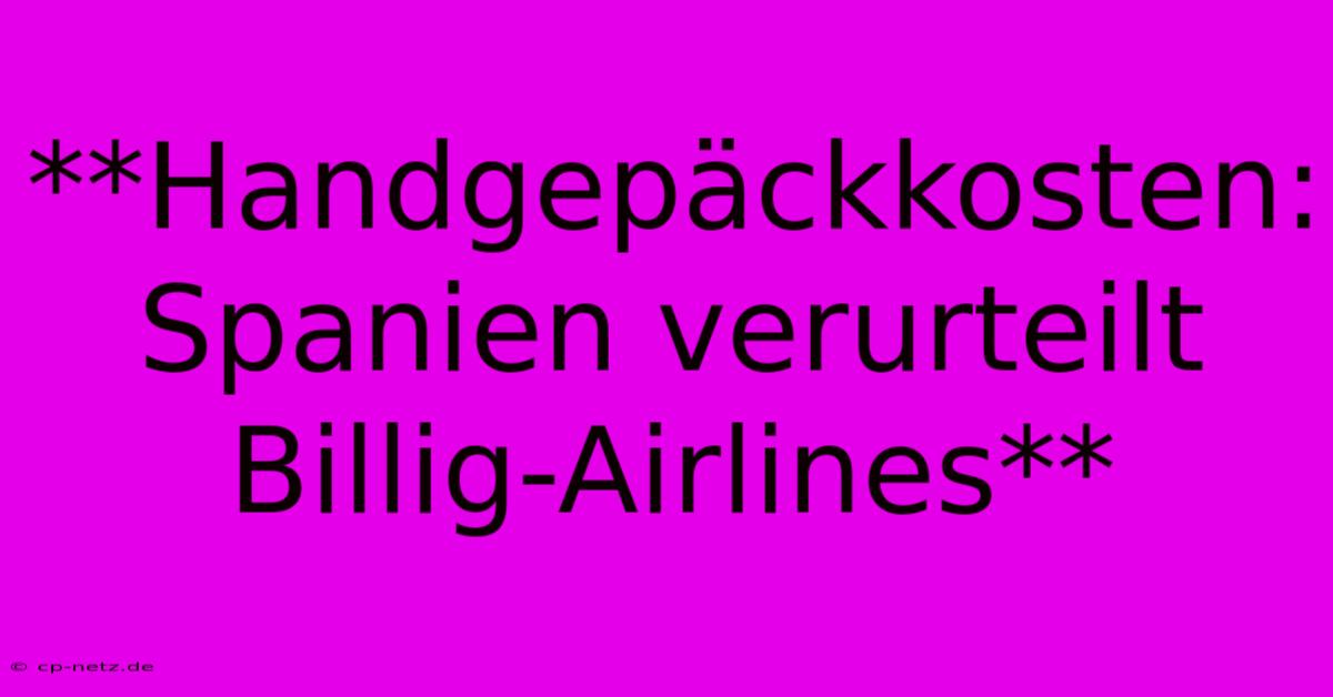 **Handgepäckkosten: Spanien Verurteilt Billig-Airlines**