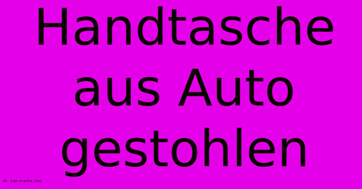 Handtasche Aus Auto Gestohlen