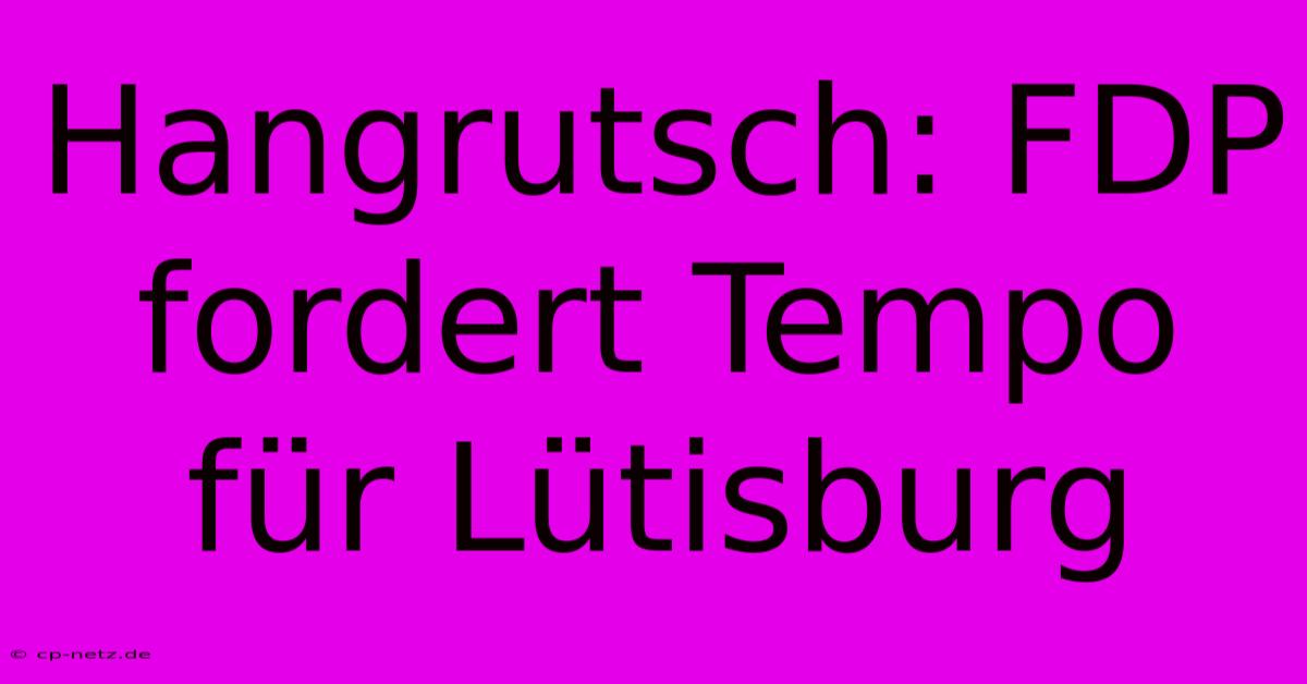 Hangrutsch: FDP Fordert Tempo Für Lütisburg