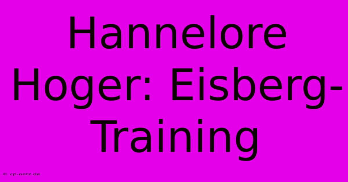 Hannelore Hoger: Eisberg-Training