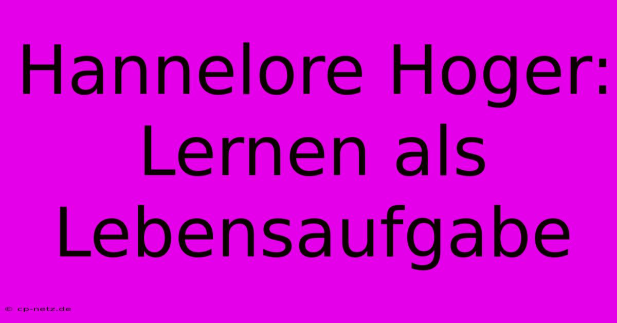 Hannelore Hoger:  Lernen Als Lebensaufgabe