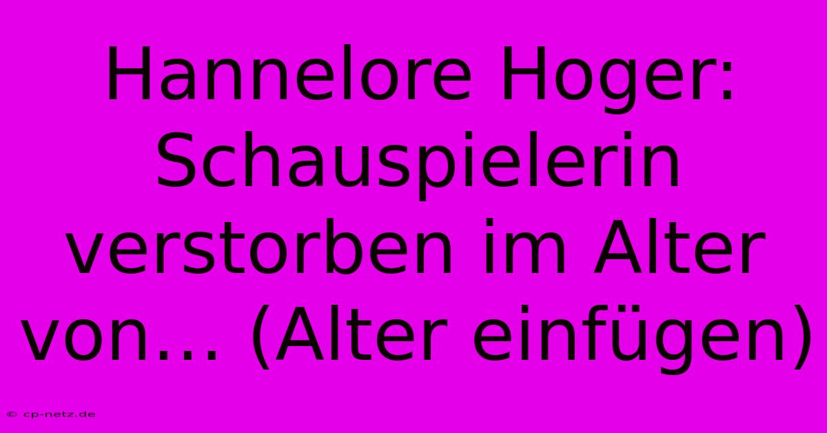 Hannelore Hoger:  Schauspielerin Verstorben Im Alter Von… (Alter Einfügen)