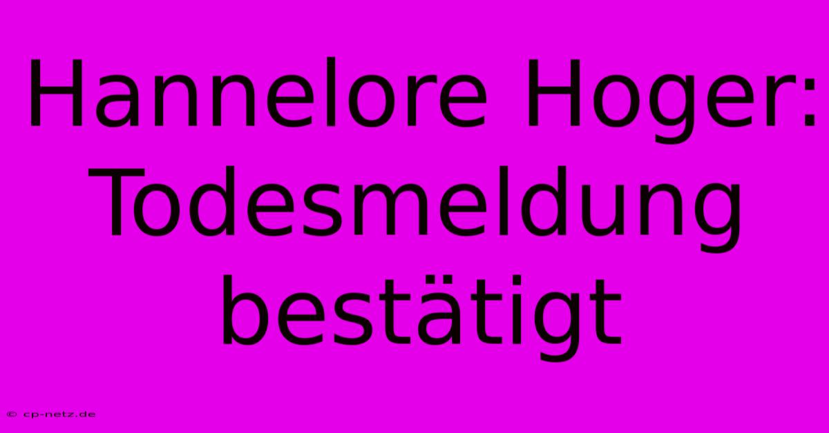 Hannelore Hoger: Todesmeldung Bestätigt