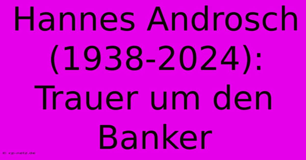 Hannes Androsch (1938-2024): Trauer Um Den Banker