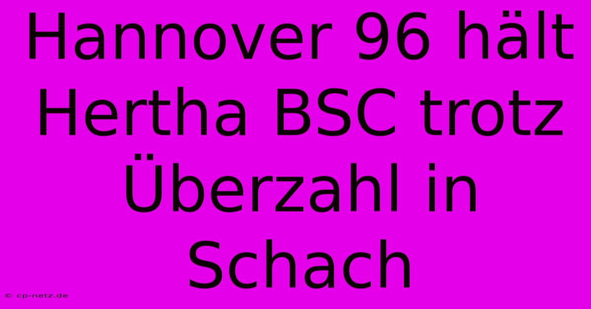 Hannover 96 Hält Hertha BSC Trotz Überzahl In Schach