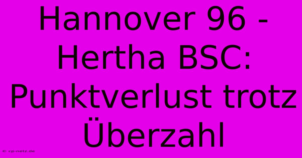 Hannover 96 - Hertha BSC: Punktverlust Trotz Überzahl