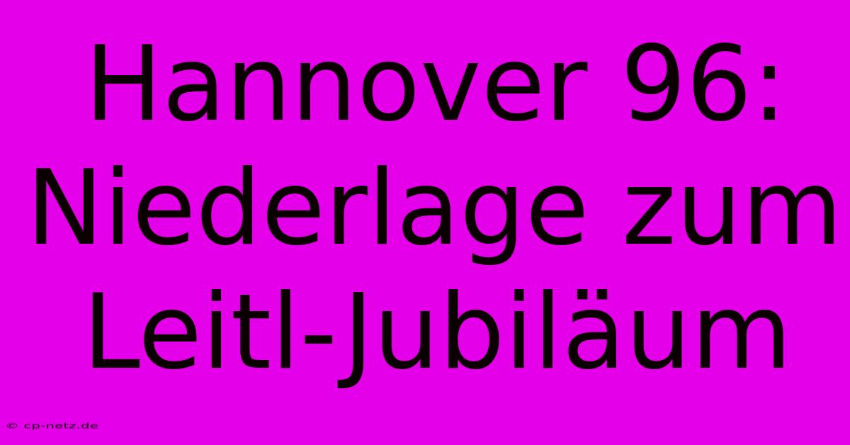 Hannover 96: Niederlage Zum Leitl-Jubiläum