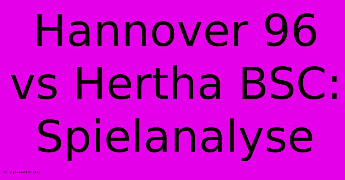 Hannover 96 Vs Hertha BSC: Spielanalyse